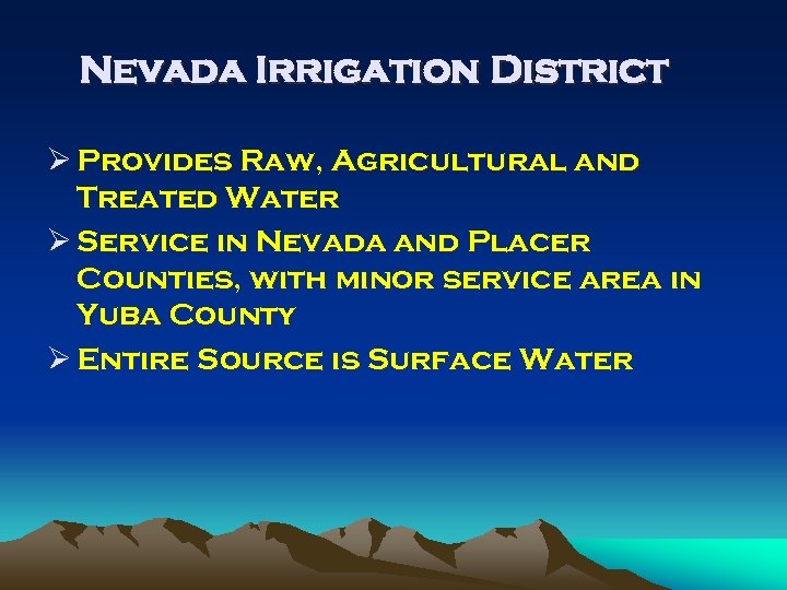 Nevada Irrigation District Ø Provides Raw, Agricultural and Treated Water Ø Service in Nevada