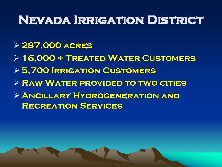 Nevada Irrigation District Ø 287, 000 acres Ø 16, 000 + Treated Water Customers