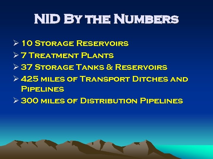 NID By the Numbers Ø 10 Storage Reservoirs Ø 7 Treatment Plants Ø 37