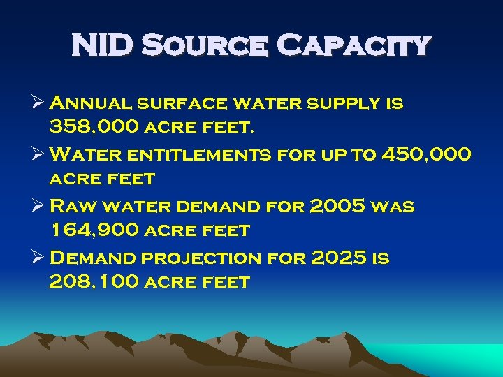 NID Source Capacity Ø Annual surface water supply is 358, 000 acre feet. Ø