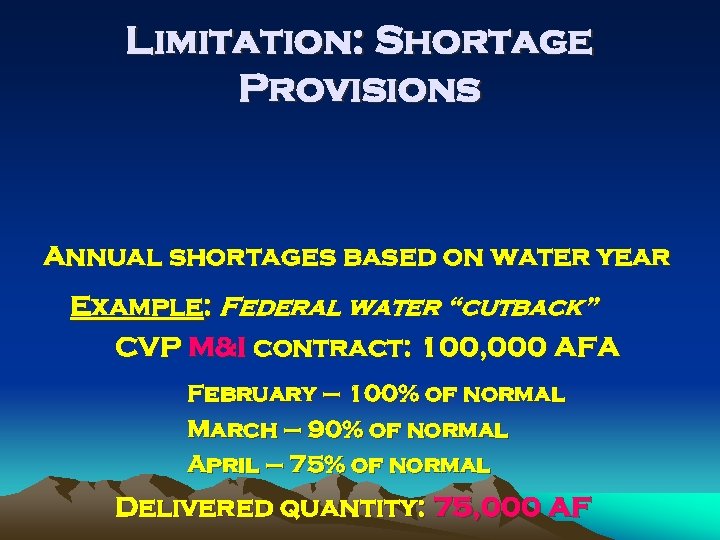 Limitation: Shortage Provisions Annual shortages based on water year Example: Federal water “cutback” CVP