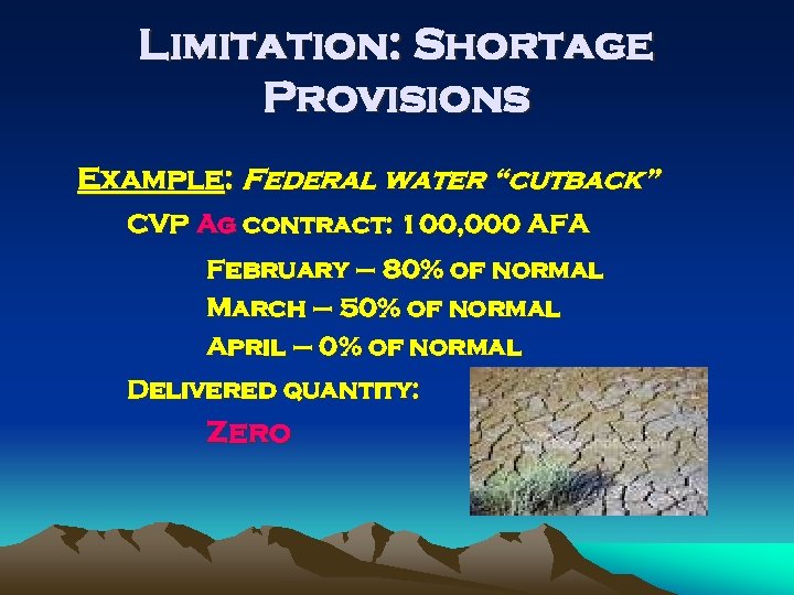 Limitation: Shortage Provisions Example: Federal water “cutback” CVP Ag contract: 100, 000 AFA February