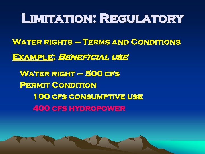 Limitation: Regulatory Water rights – Terms and Conditions Example: Beneficial use Water right –