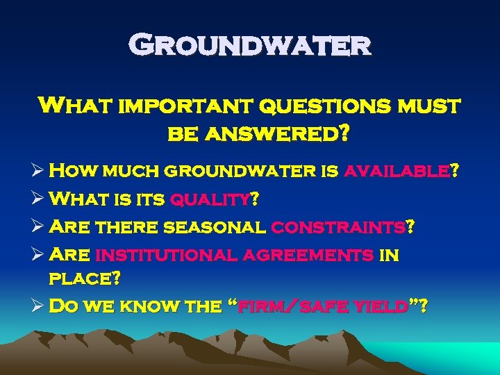 Groundwater What important questions must be answered? Ø How much groundwater is available? Ø