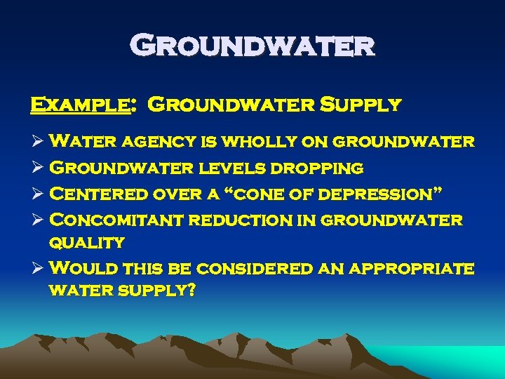 Groundwater Example: Groundwater Supply Ø Water agency is wholly on groundwater Ø Groundwater levels