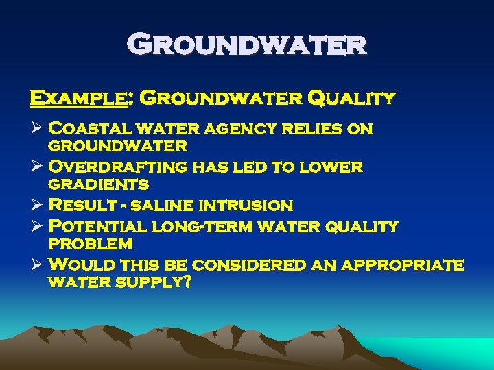 Groundwater Example: Groundwater Quality Ø Coastal water agency relies on groundwater Ø Overdrafting has