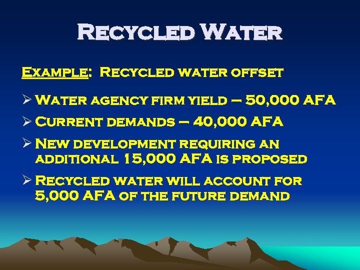 Recycled Water Example: Recycled water offset Ø Water agency firm yield – 50, 000