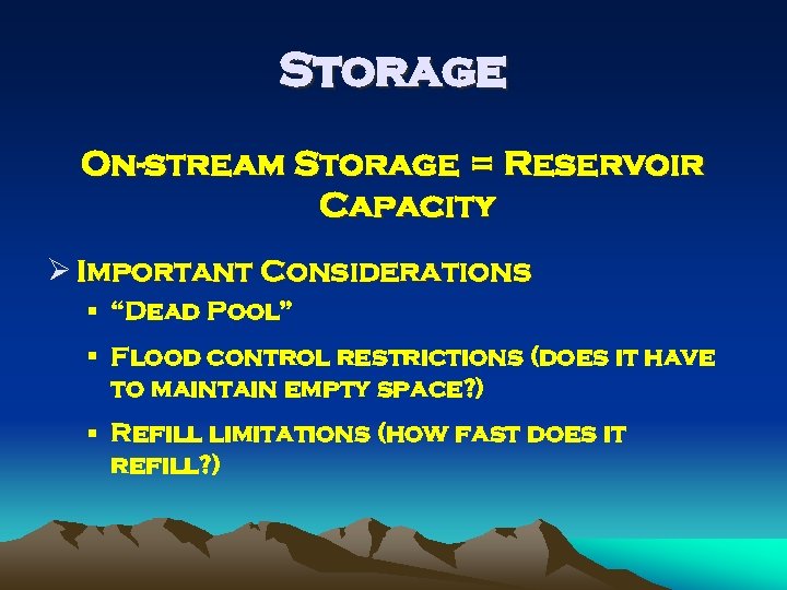 Storage On-stream Storage = Reservoir Capacity Ø Important Considerations § “Dead Pool” § Flood