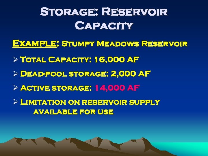 Storage: Reservoir Capacity Example: Stumpy Meadows Reservoir Ø Total Capacity: 16, 000 AF Ø