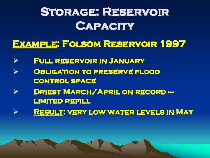 Storage: Reservoir Capacity Example: Folsom Reservoir 1997 Ø Ø Full reservoir in January Obligation