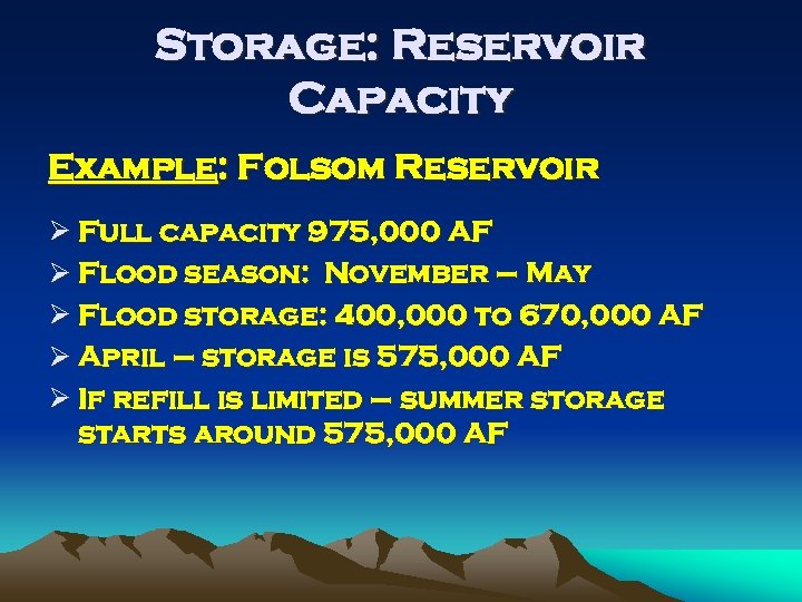 Storage: Reservoir Capacity Example: Folsom Reservoir Ø Full capacity 975, 000 AF Ø Flood