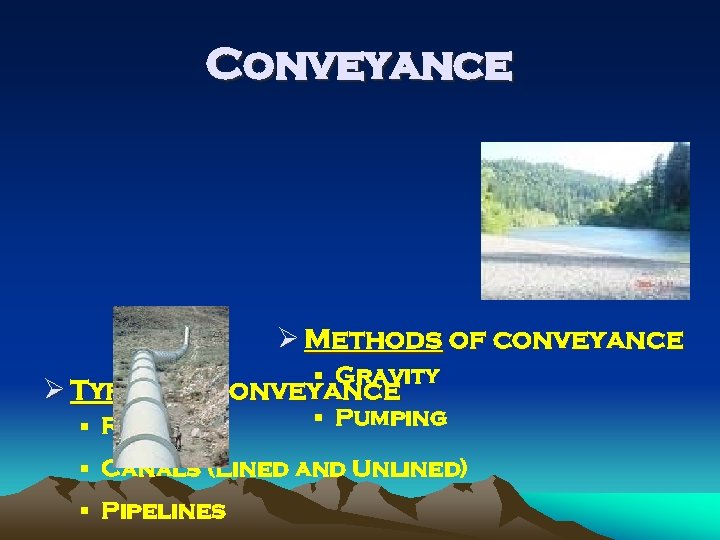 Conveyance Ø Methods of conveyance § Gravity Ø Types of conveyance § Rivers §