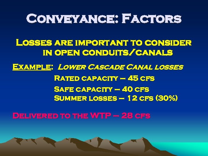 Conveyance: Factors Losses are important to consider in open conduits/canals Example: Lower Cascade Canal