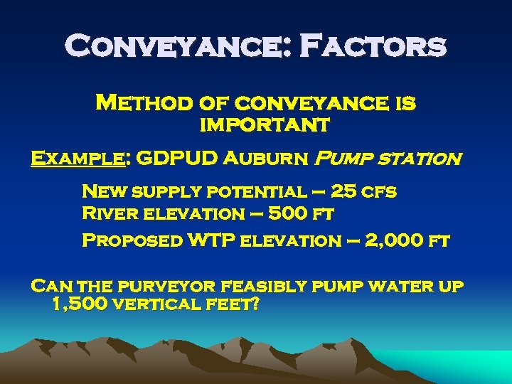 Conveyance: Factors Method of conveyance is important Example: GDPUD Auburn Pump station New supply