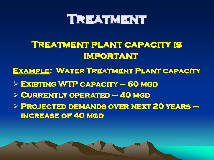 Treatment plant capacity is important Example: Water Treatment Plant capacity Ø Existing WTP capacity