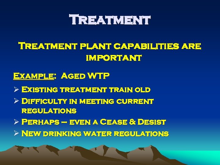 Treatment plant capabilities are important Example: Aged WTP Ø Existing treatment train old Ø