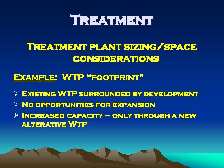 Treatment plant sizing/space considerations Example: WTP “footprint” Ø Existing WTP surrounded by development Ø