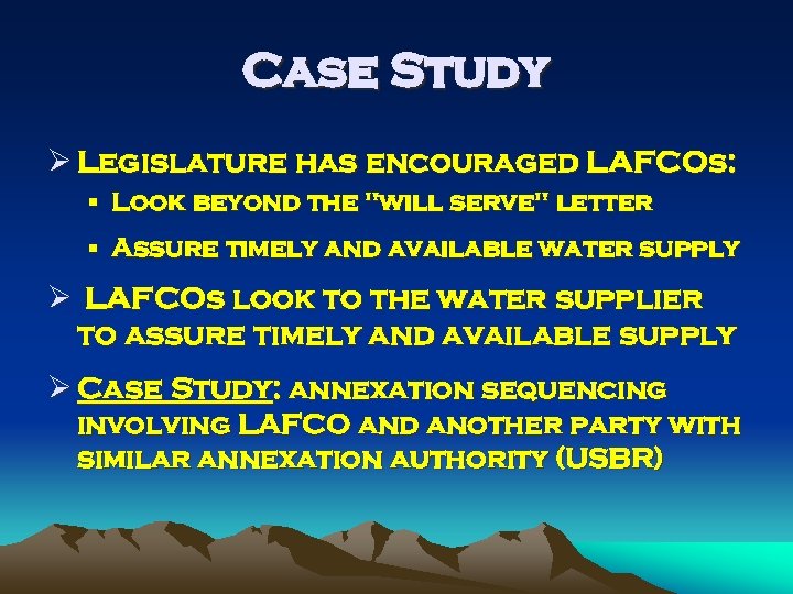 Case Study Ø Legislature has encouraged LAFCOs: § Look beyond the 