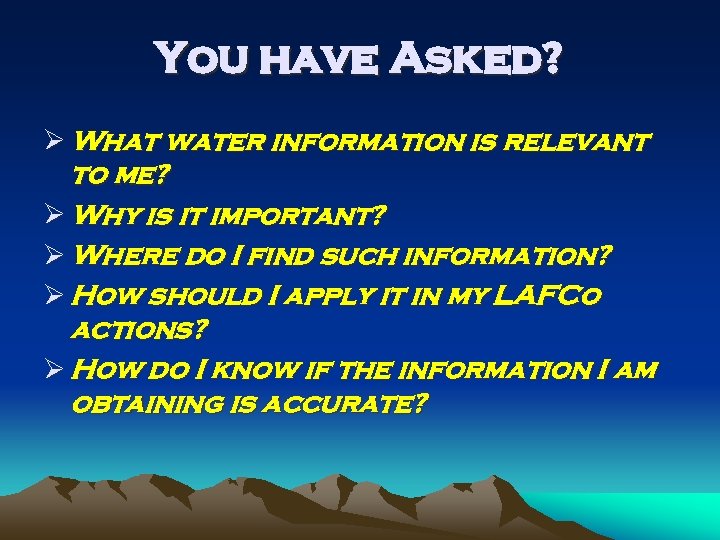 You have Asked? Ø What water information is relevant to me? Ø Why is