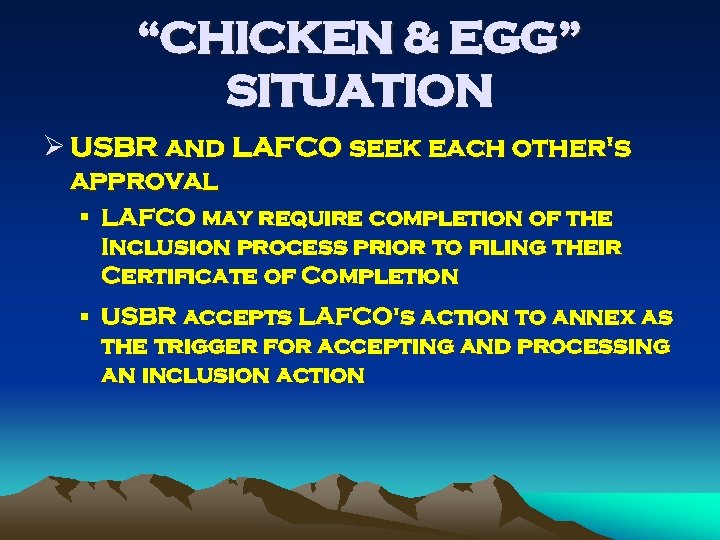 “CHICKEN & EGG” SITUATION Ø USBR and LAFCO seek each other's approval § LAFCO