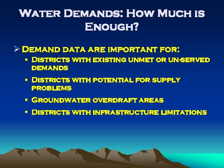 Water Demands: How Much is Enough? Ø Demand data are important for: § Districts