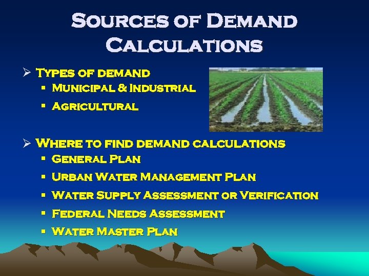 Sources of Demand Calculations Ø Types of demand § Municipal & Industrial § Agricultural