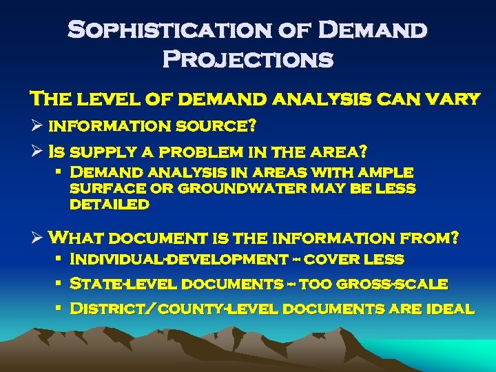 Sophistication of Demand Projections The level of demand analysis can vary Ø information source?