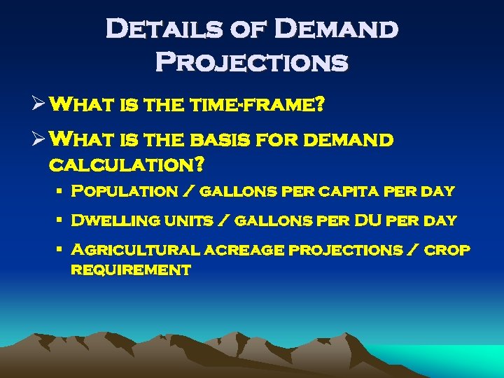 Details of Demand Projections Ø What is the time-frame? Ø What is the basis