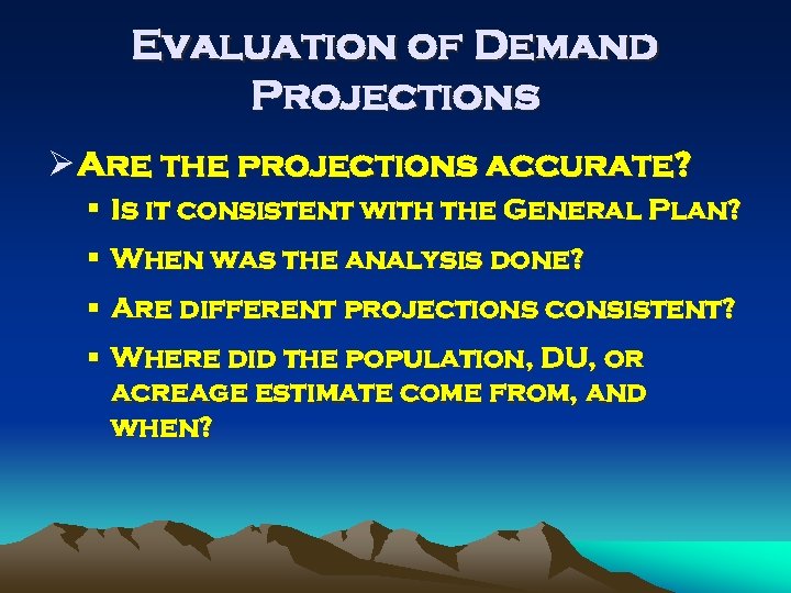 Evaluation of Demand Projections Ø Are the projections accurate? § Is it consistent with