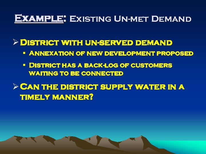 Example: Existing Un-met Demand Ø District with un-served demand § Annexation of new development