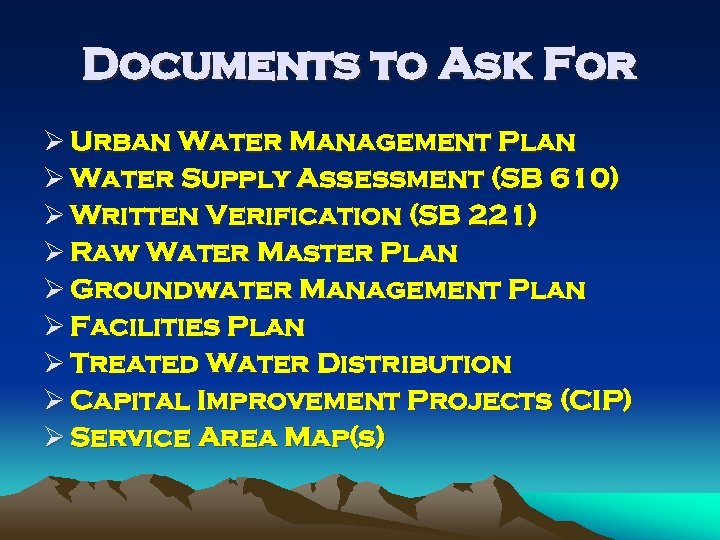 Documents to Ask For Ø Urban Water Management Plan Ø Water Supply Assessment (SB