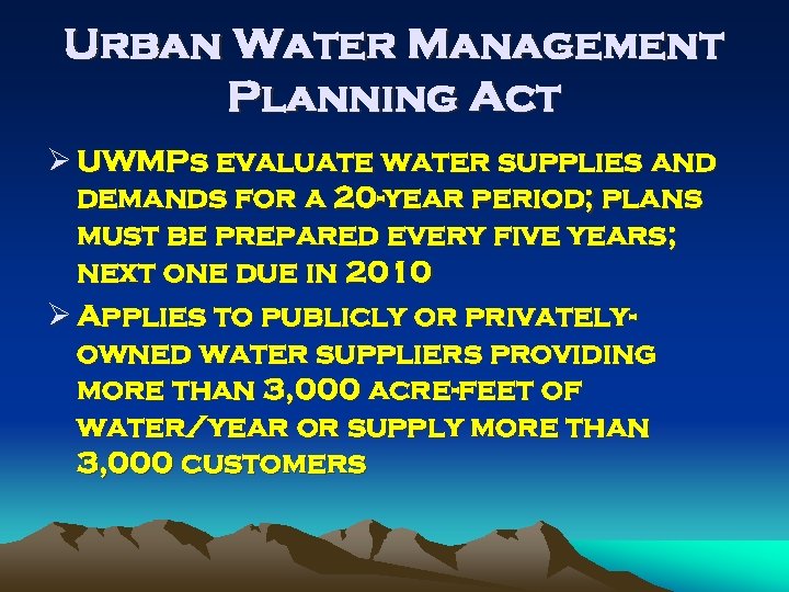 Urban Water Management Planning Act Ø UWMPs evaluate water supplies and demands for a