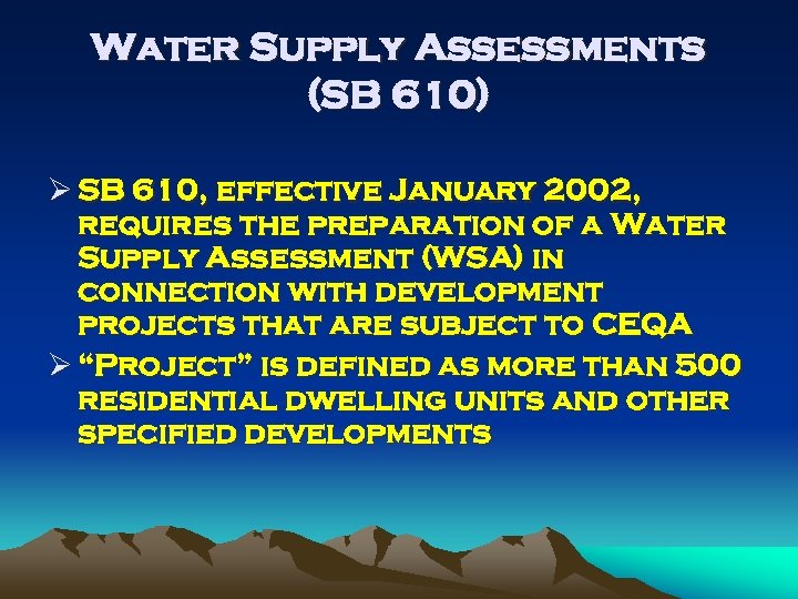 Water Supply Assessments (SB 610) Ø SB 610, effective January 2002, requires the preparation