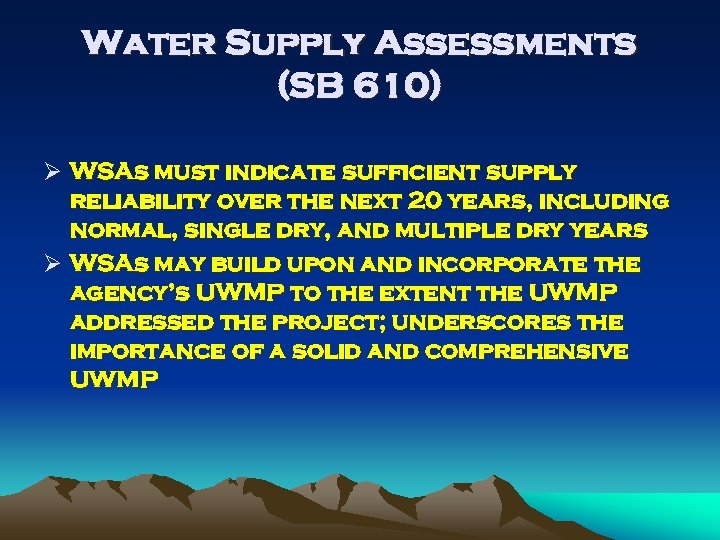 Water Supply Assessments (SB 610) Ø WSAs must indicate sufficient supply reliability over the