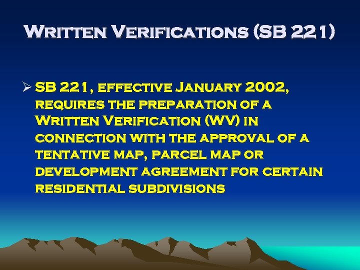 Written Verifications (SB 221) Ø SB 221, effective January 2002, requires the preparation of