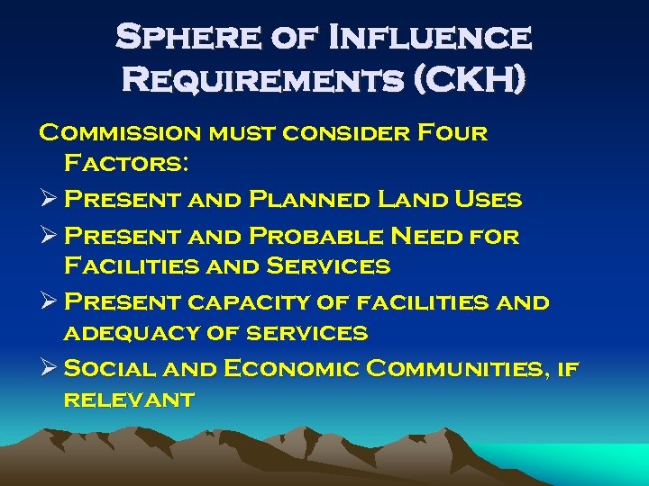 Sphere of Influence Requirements (CKH) Commission must consider Four Factors: Ø Present and Planned