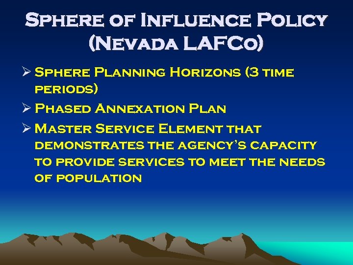 Sphere of Influence Policy (Nevada LAFCo) Ø Sphere Planning Horizons (3 time periods) Ø