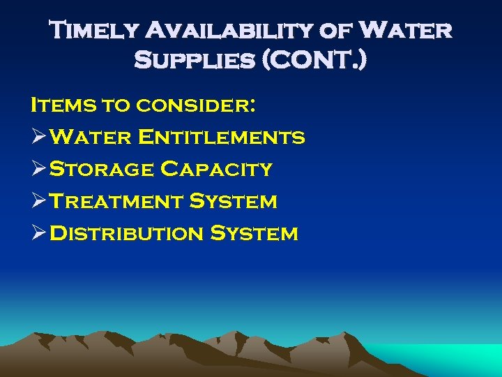 Timely Availability of Water Supplies (CONT. ) Items to consider: Ø Water Entitlements Ø