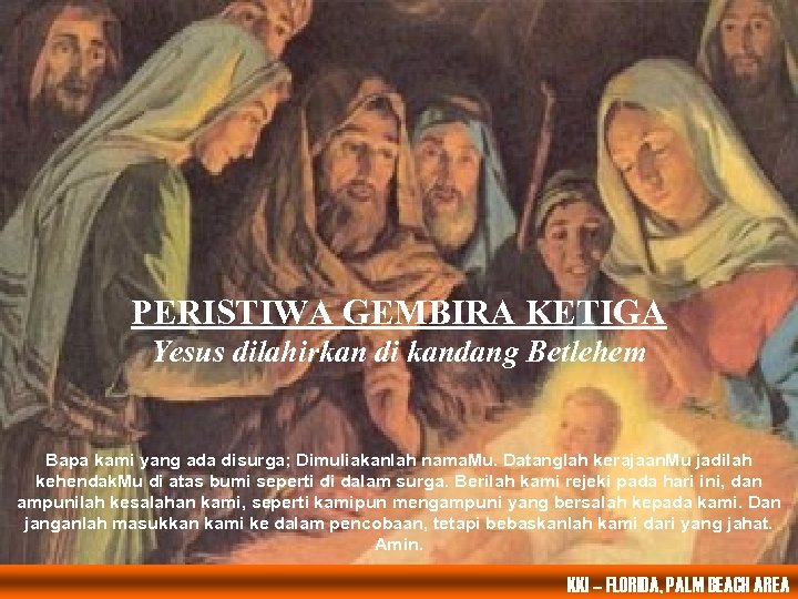 PERISTIWA GEMBIRA KETIGA Yesus dilahirkan di kandang Betlehem Bapa kami yang ada disurga; Dimuliakanlah