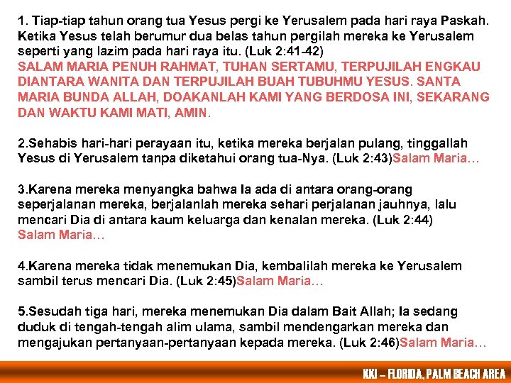 1. Tiap-tiap tahun orang tua Yesus pergi ke Yerusalem pada hari raya Paskah. Ketika