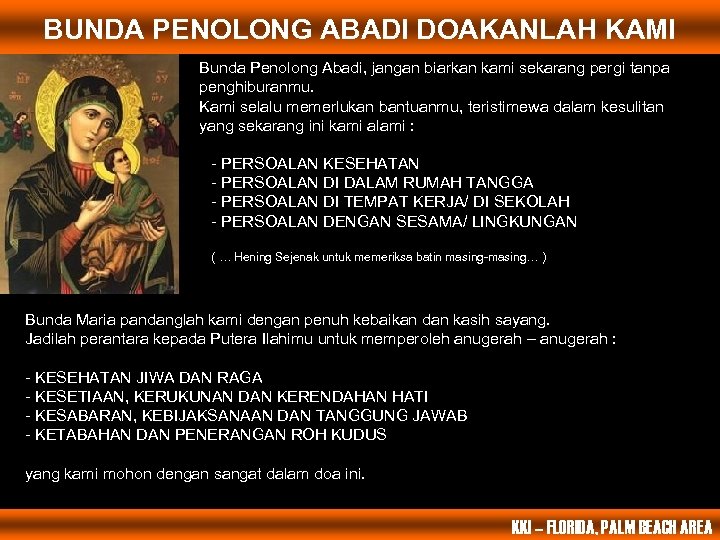 BUNDA PENOLONG ABADI DOAKANLAH KAMI Bunda Penolong Abadi, jangan biarkan kami sekarang pergi tanpa