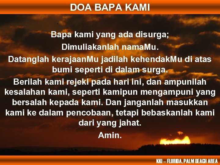 DOA BAPA KAMI Bapa kami yang ada disurga; Dimuliakanlah nama. Mu. Datanglah kerajaan. Mu