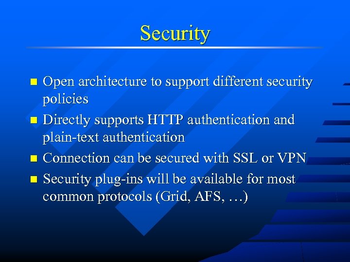 Security Open architecture to support different security policies n Directly supports HTTP authentication and