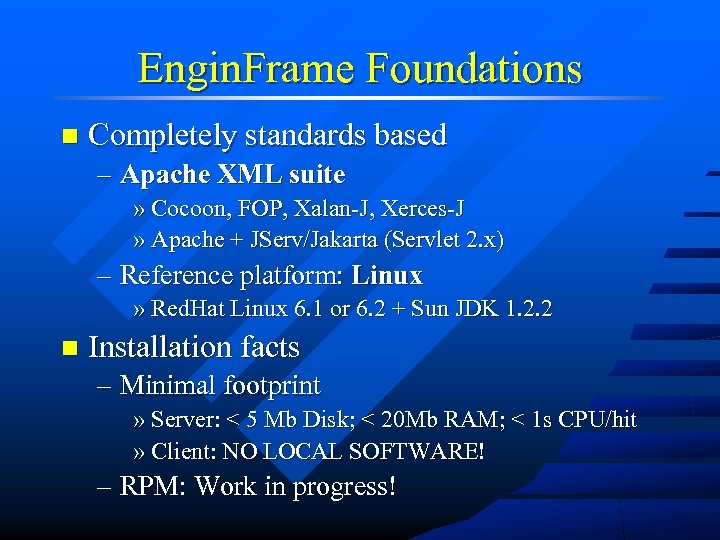 Engin. Frame Foundations n Completely standards based – Apache XML suite » Cocoon, FOP,