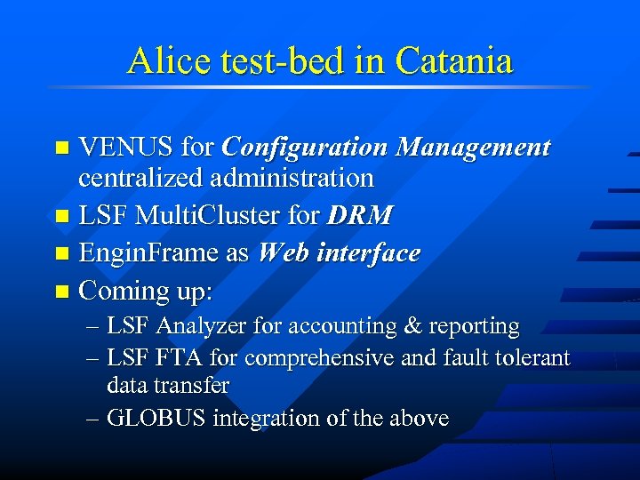 Alice test-bed in Catania VENUS for Configuration Management centralized administration n LSF Multi. Cluster