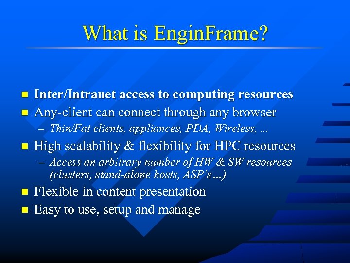 What is Engin. Frame? n n Inter/Intranet access to computing resources Any-client can connect