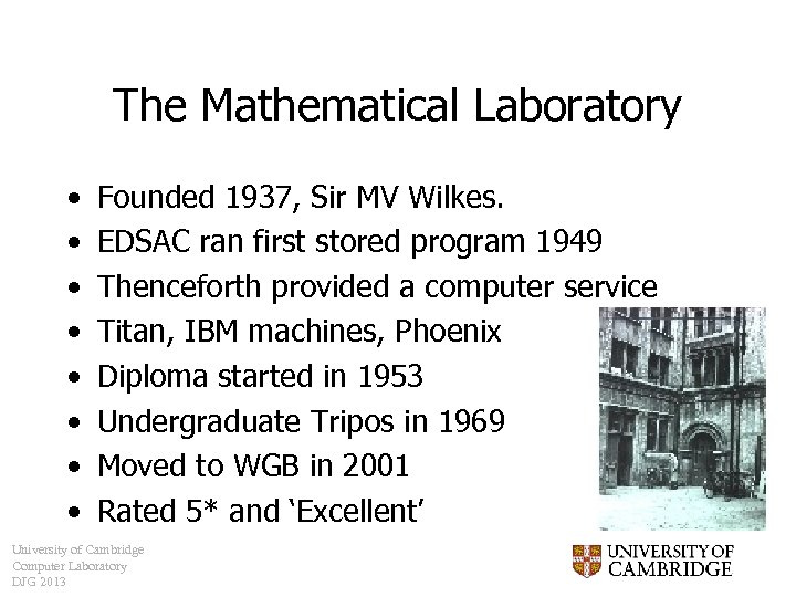 The Mathematical Laboratory • • Founded 1937, Sir MV Wilkes. EDSAC ran first stored