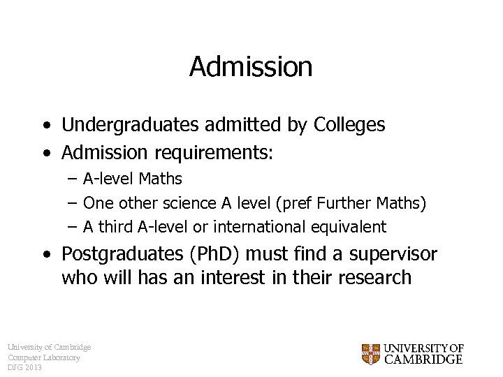 Admission • Undergraduates admitted by Colleges • Admission requirements: – A-level Maths – One