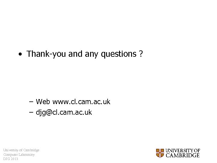  • Thank-you and any questions ? – Web www. cl. cam. ac. uk