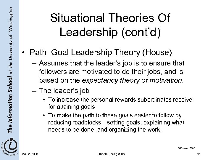 Situational Theories Of Leadership (cont’d) • Path–Goal Leadership Theory (House) – Assumes that the